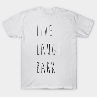 Live Laugh Bark T-Shirt